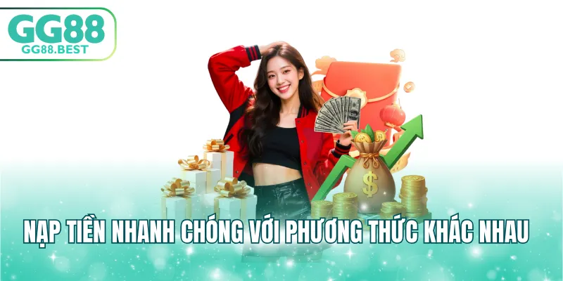 Nạp tiền nhanh chóng với phương thức khác nhau