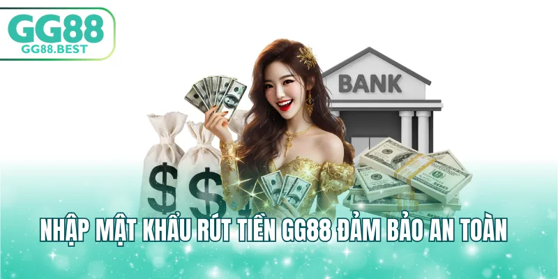 Nhập mật khẩu rút tiền GG88 đảm bảo an toàn