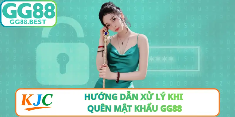 Hướng Dẫn Xử Lý Khi Quên Mật Khẩu GG88