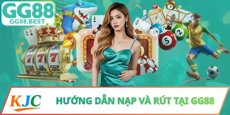 Hướng Dẫn Nạp Và Rút Tại GG88